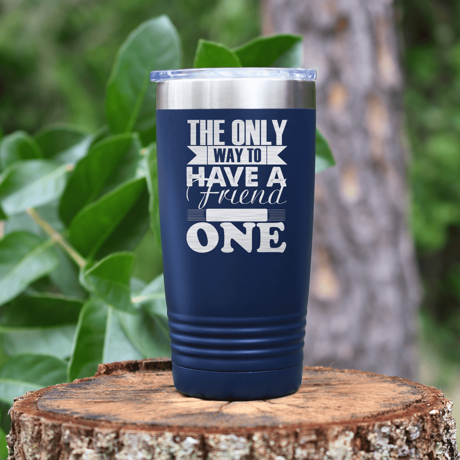 Navy Best Friend tumbler Only Way To Have A Friend Is To Be One