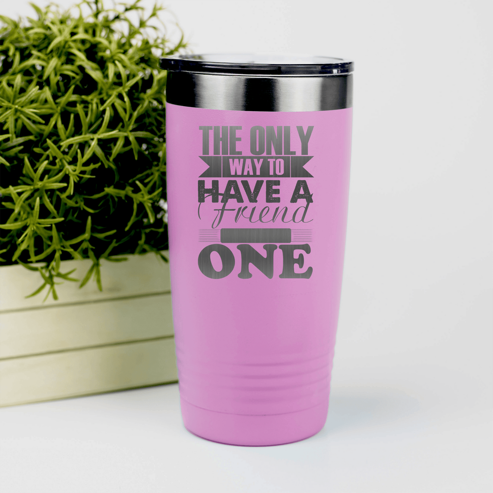 Pink Best Friend tumbler Only Way To Have A Friend Is To Be One