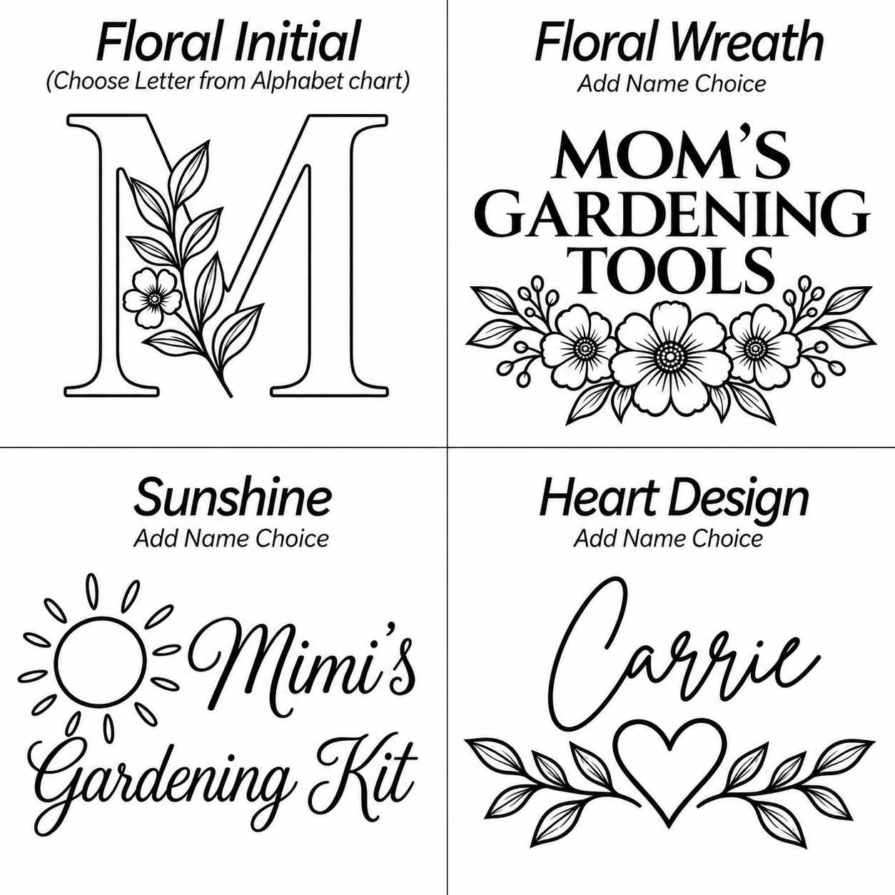 A four-panel black-and-white preview showing customizable garden-themed design options: a floral initial letter M, a floral wreath reading 'MOM'S GARDENING TOOLS,' a sun reading 'Mimi's Gardening Kit,' and a heart with leaves and the name Carrie.