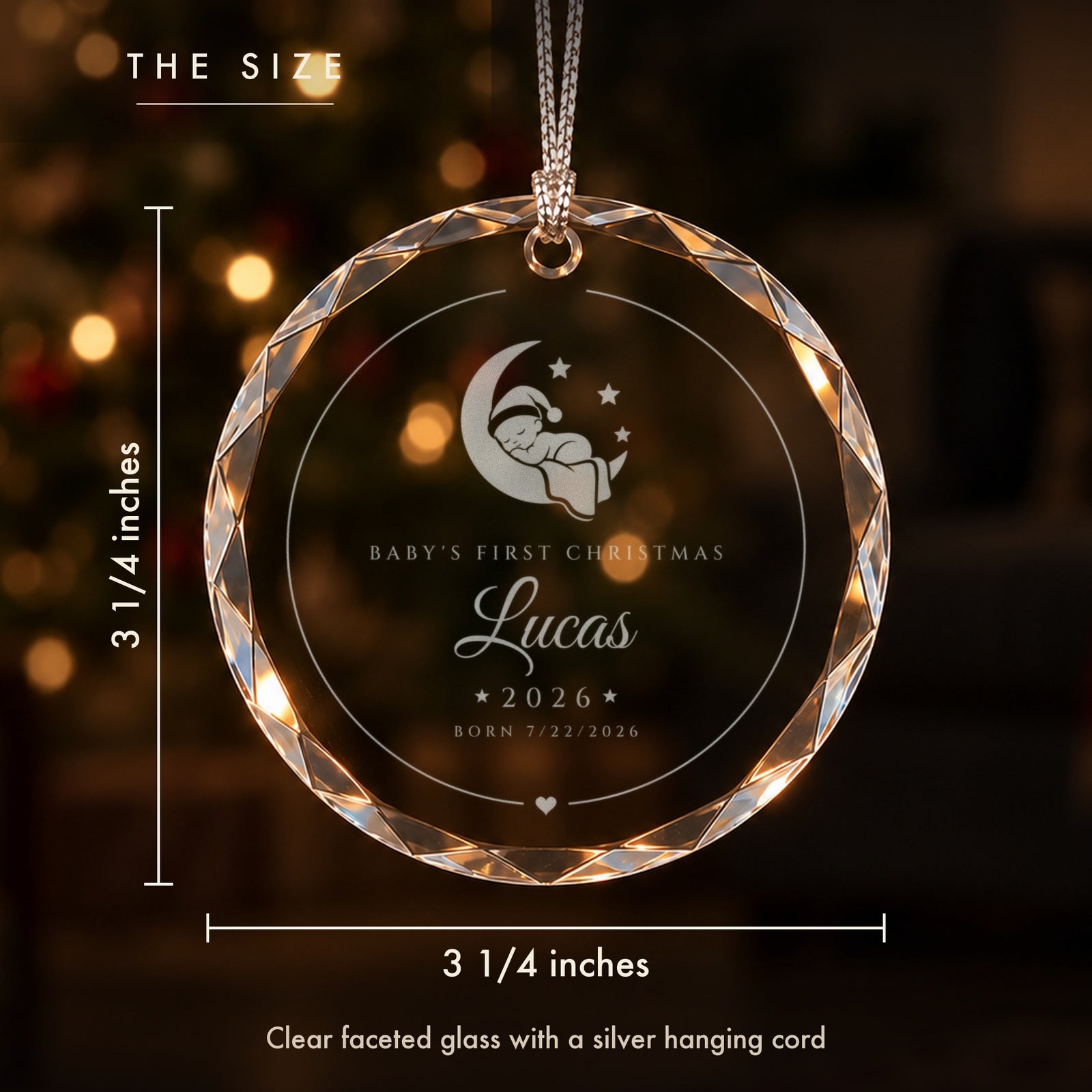 Size of the personalized baby's first Christmas ornament: 3 1/4 inches tall and wide, clear faceted glass engraved Lucas, 2026, Born 7/22/2026