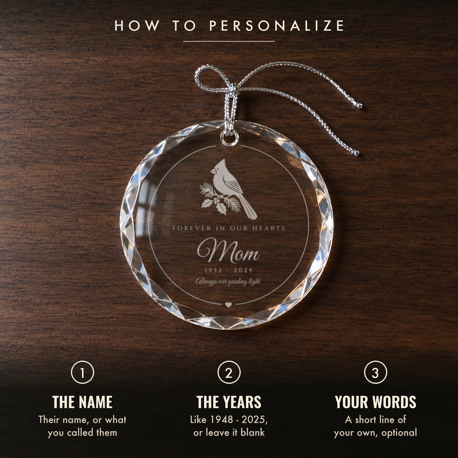 How to personalize the cardinal memorial ornament: 1 their name or what you called them, 2 their years or leave it blank, on a walnut table