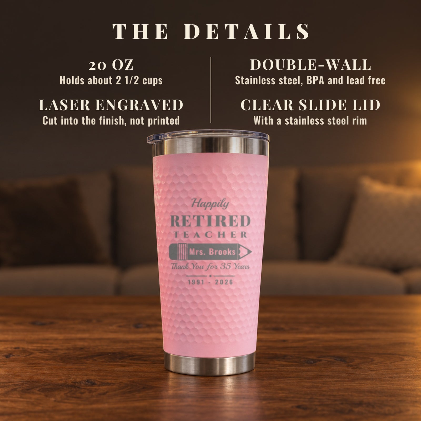 Details of the Happily Retired Teacher Tumbler: 20 oz, double-wall stainless steel, BPA and lead free, laser engraved, clear slide lid