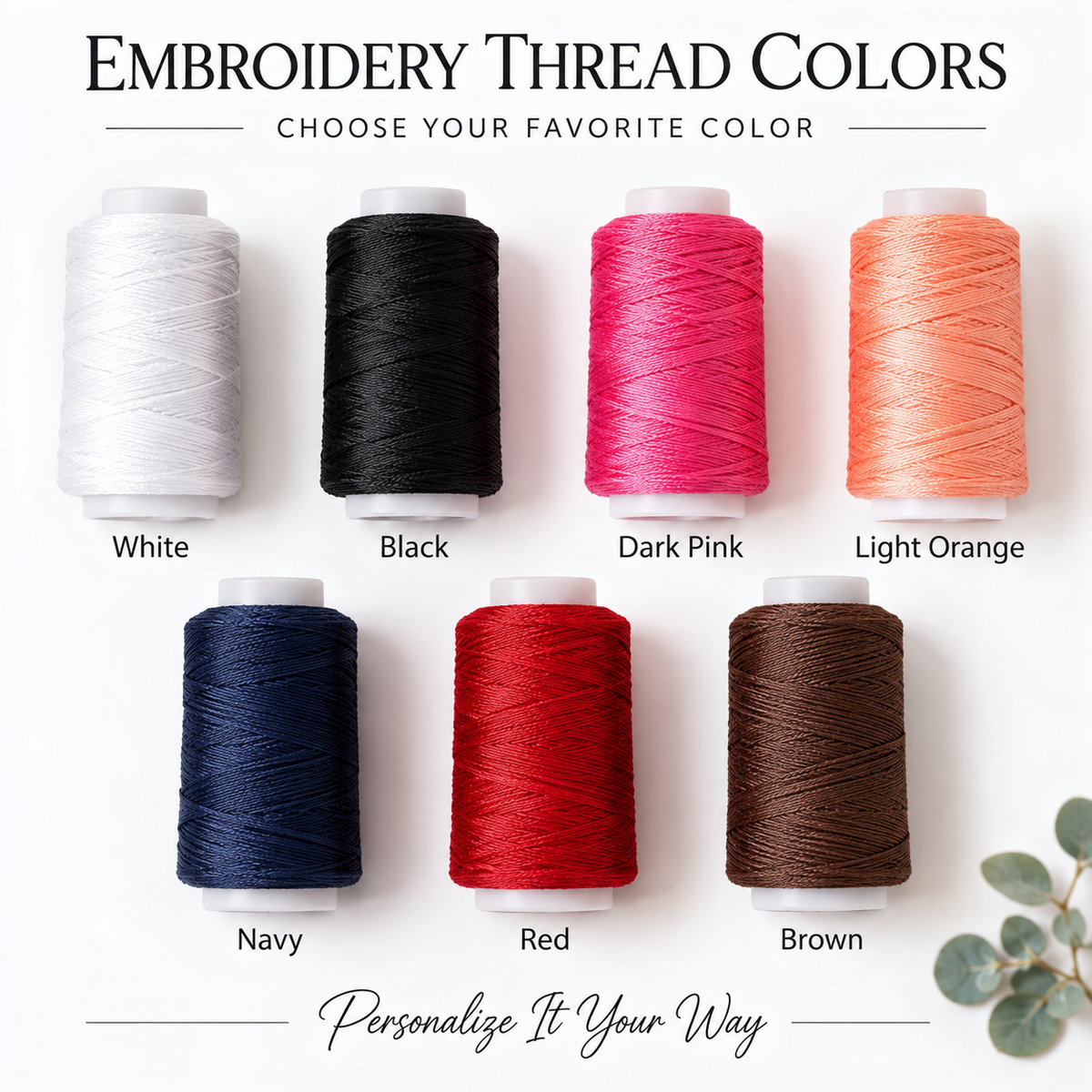 Six spools of embroidery thread in different colors are arranged on a white background with text labels: White, Black, Dark Pink, Light Orange, Navy, Red, and Brown. The top reads 'EMBROIDERY THREAD COLORS' and 'CHOOSE YOUR FAVORITE COLOR,' with 'Personalize It Your Way' at the bottom.