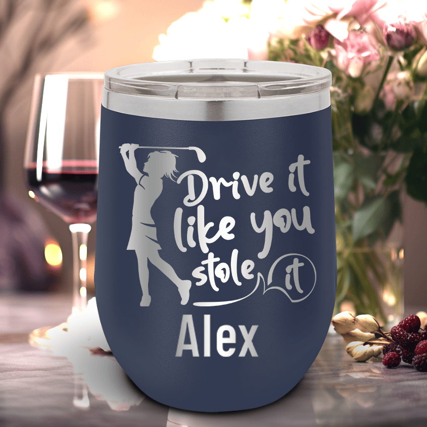 Navy Golf Gifts For Her Wine Tumbler With I Drive Like Its Stolen Design