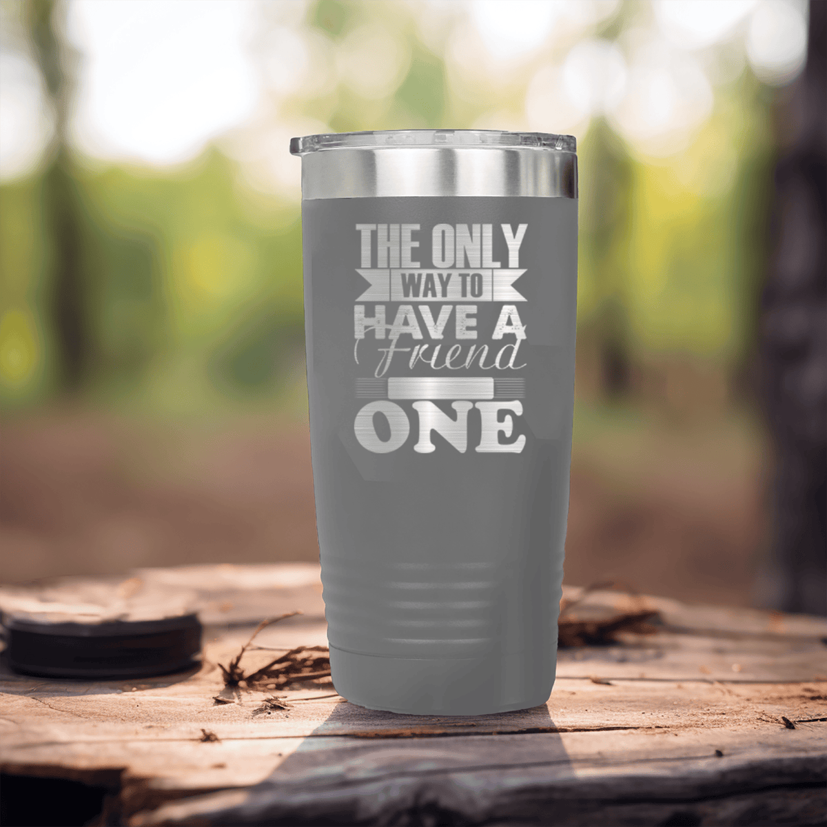 Grey Best Friend tumbler Only Way To Have A Friend Is To Be One