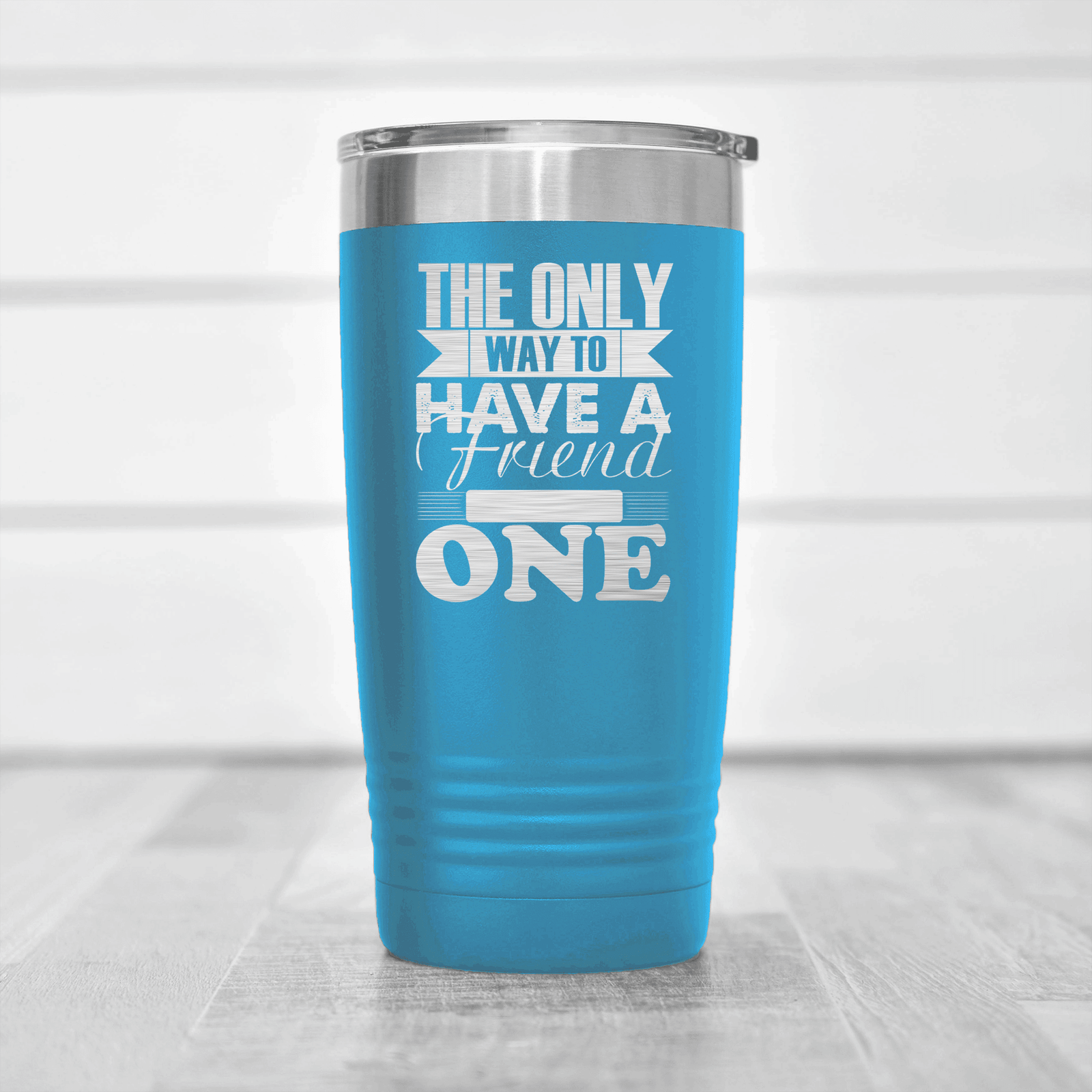 Light Blue Best Friend tumbler Only Way To Have A Friend Is To Be One