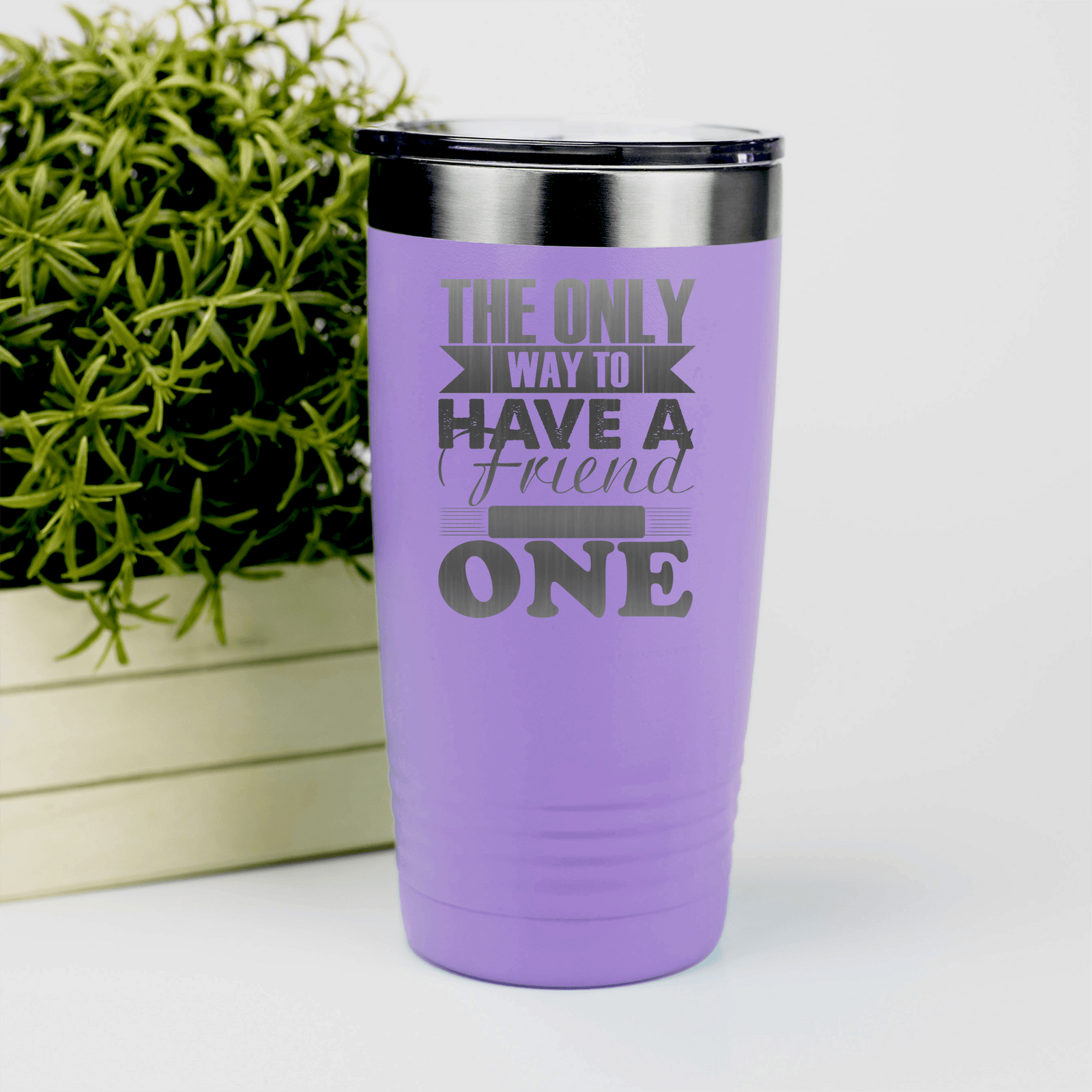 Light Purple Best Friend tumbler Only Way To Have A Friend Is To Be One