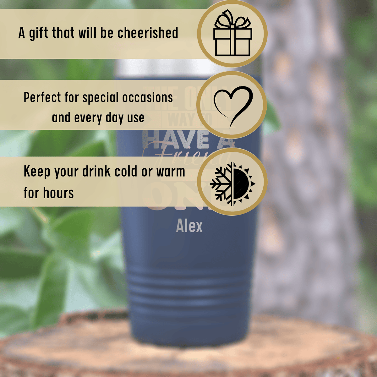 Personalized Only Way To Have A Friend Is To Be One Tumbler for her, Customized Gifts for Women by Groovy Girl Gifts