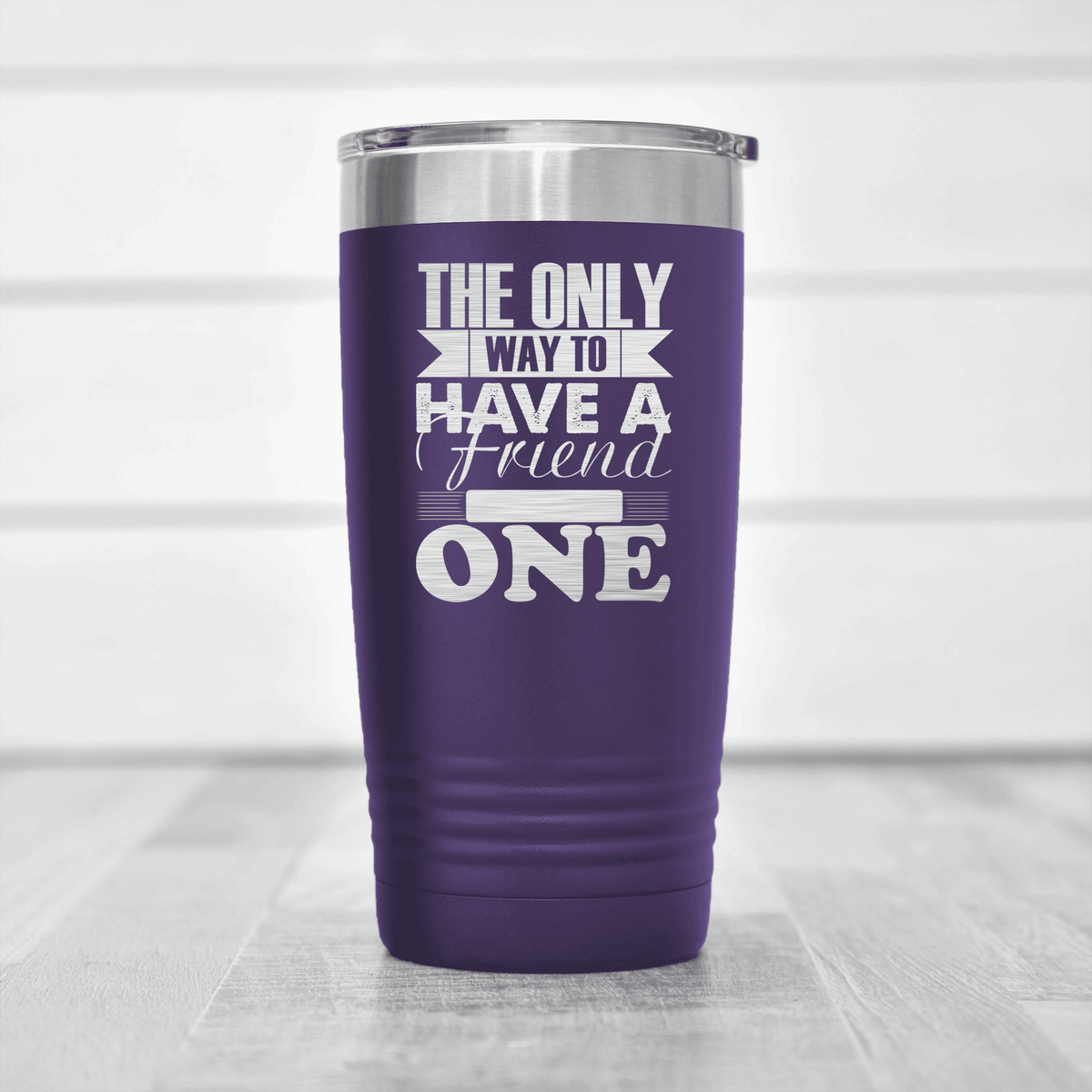 Purple Best Friend tumbler Only Way To Have A Friend Is To Be One