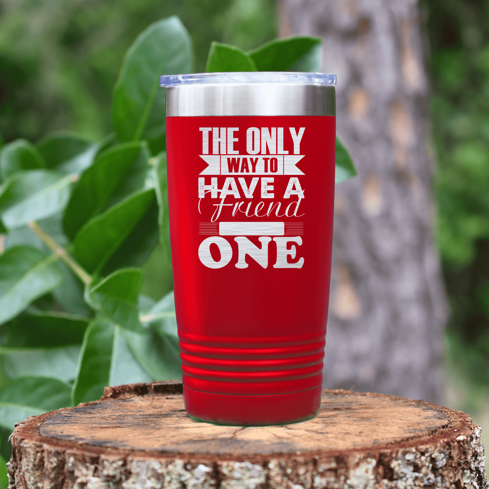 Red Best Friend tumbler Only Way To Have A Friend Is To Be One