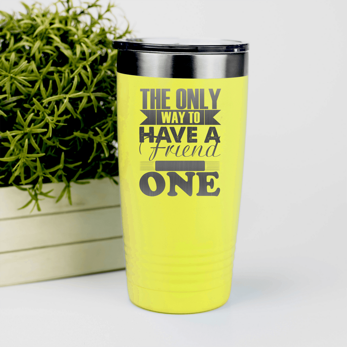 Yellow Best Friend tumbler Only Way To Have A Friend Is To Be One