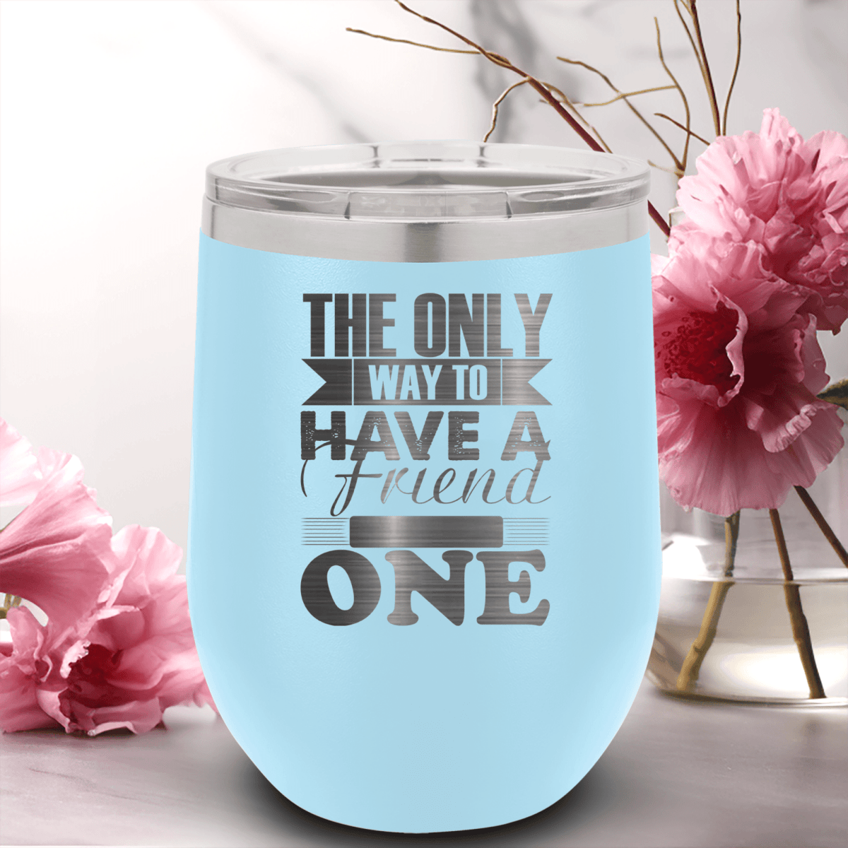 Light Blue Best Friends Wine Tumbler With Only Way To Have A Friend Is To Be One Design