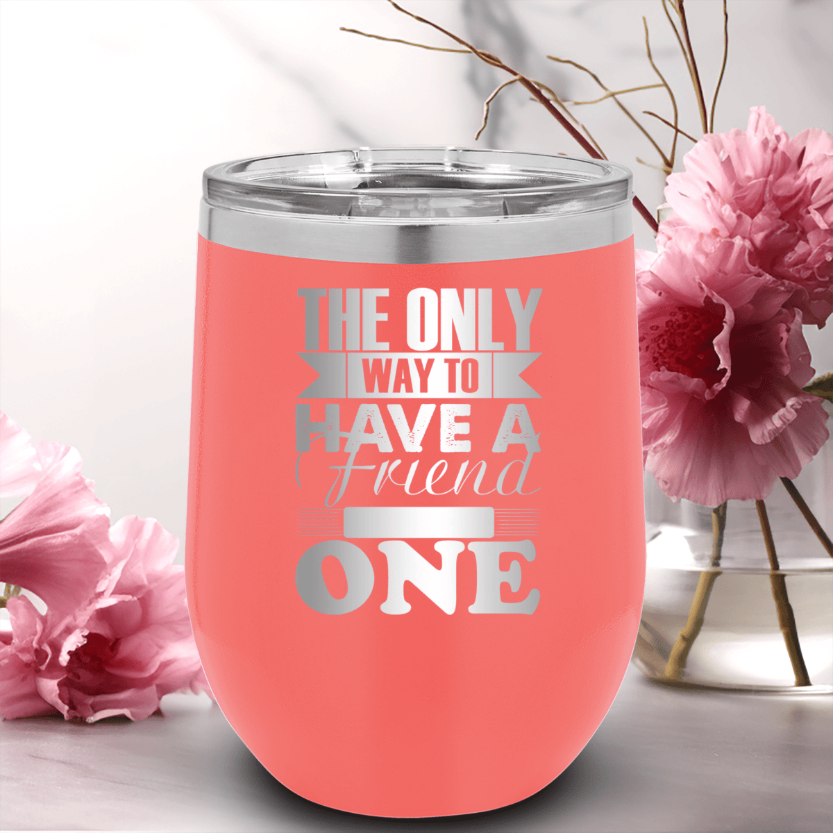 Salmon Best Friends Wine Tumbler With Only Way To Have A Friend Is To Be One Design