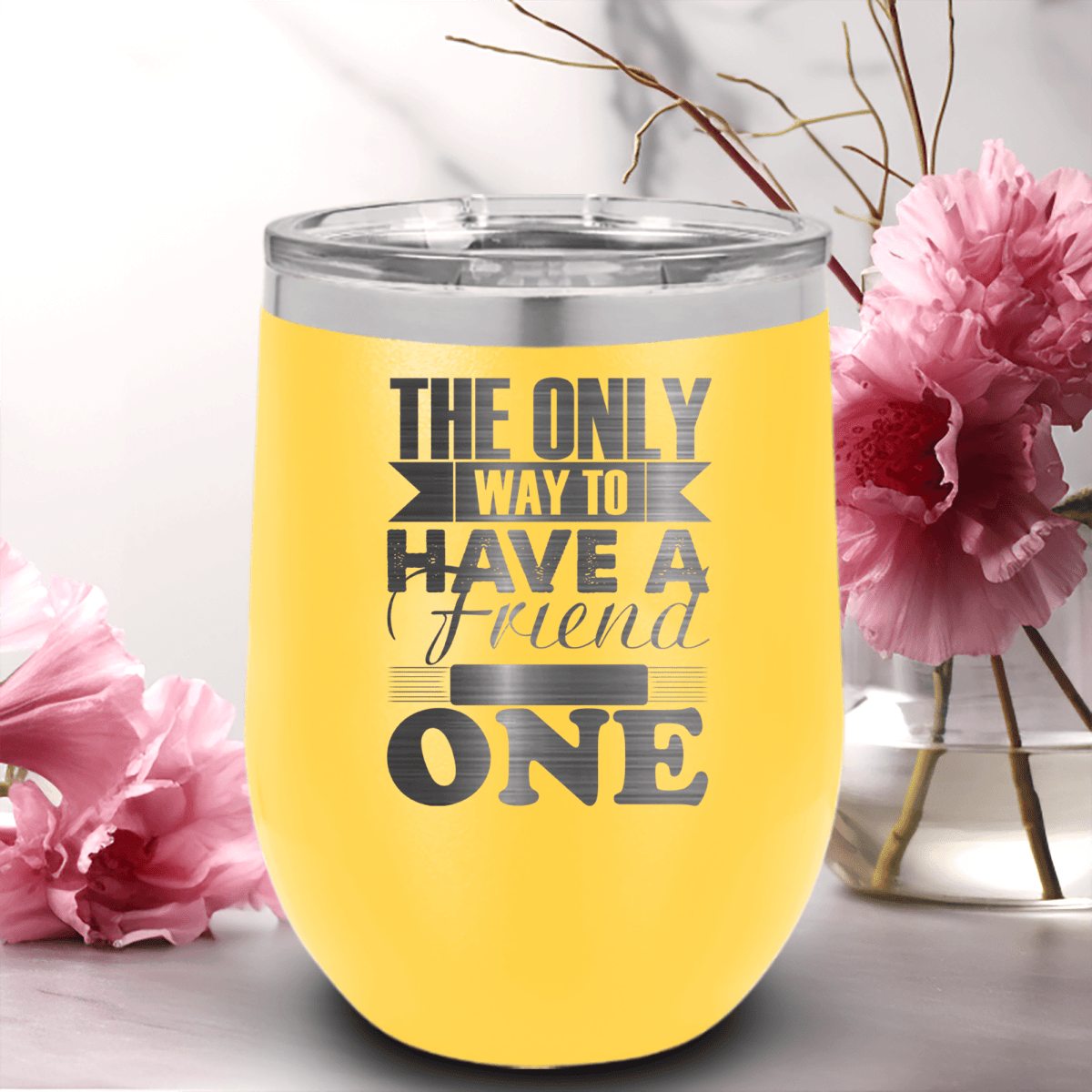 Yellow Best Friends Wine Tumbler With Only Way To Have A Friend Is To Be One Design