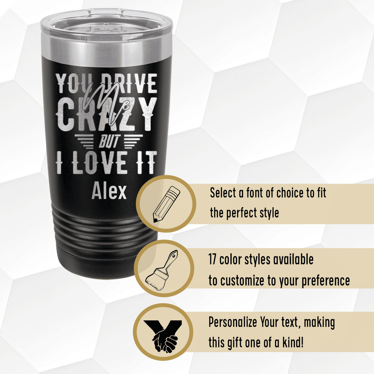 Personalized You Drive Me Crazy But I Love You Tumbler for her, Customized Gifts for Women by Groovy Girl Gifts