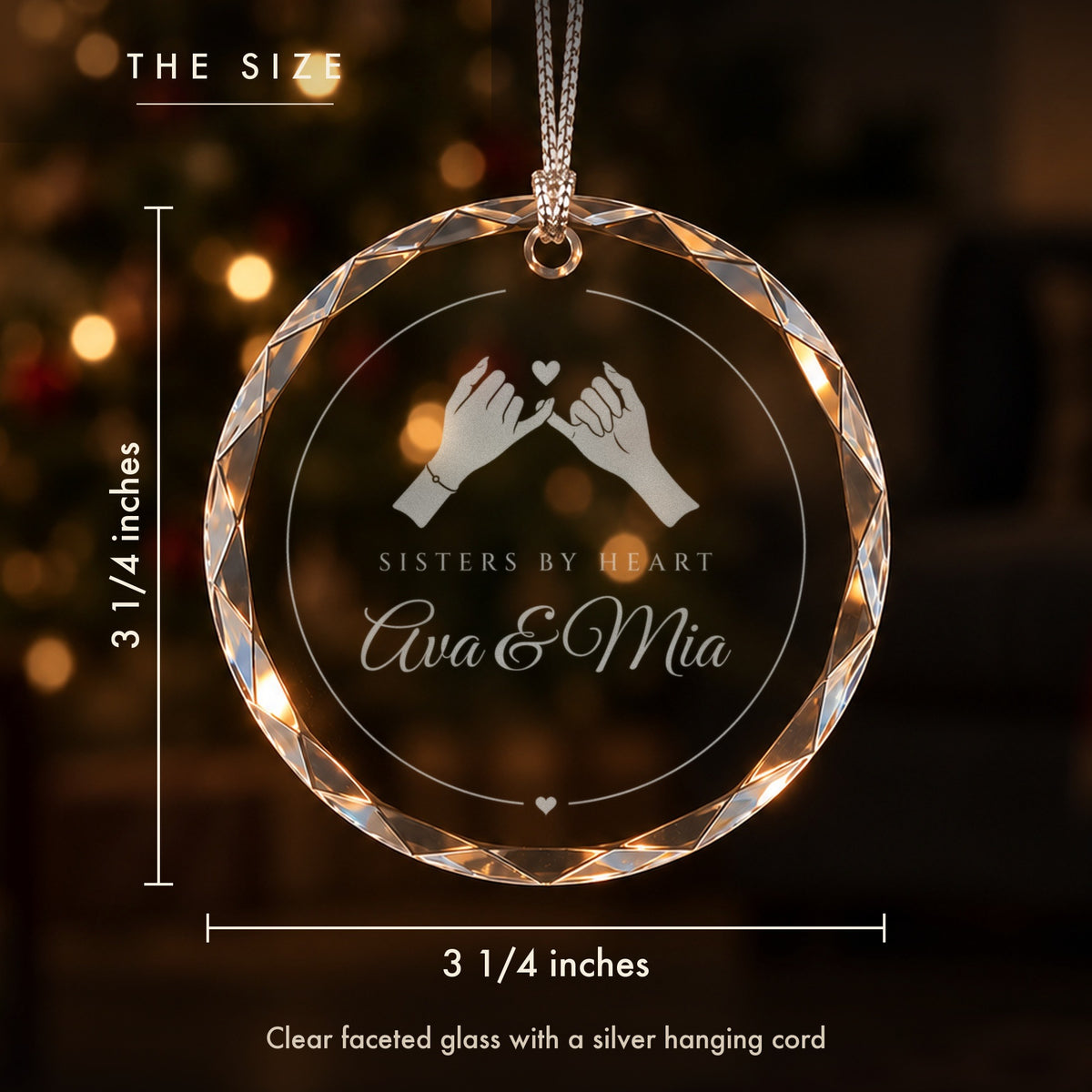 Size of the personalized best friend Christmas ornament: 3 1/4 inches tall and wide, clear faceted glass engraved Sisters by Heart, Ava & Mia