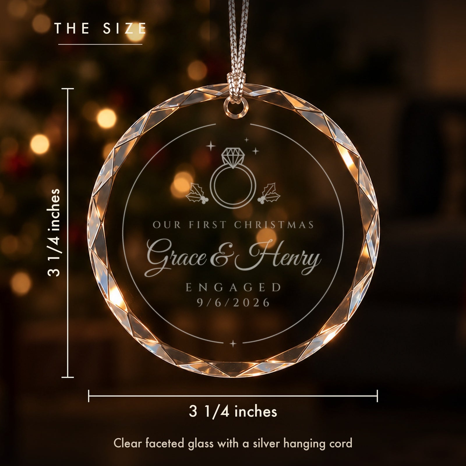 Size of the personalized engagement Christmas ornament: 3 1/4 inches tall and wide, clear faceted glass engraved Grace & Henry, ENGAGED 9/6/2026
