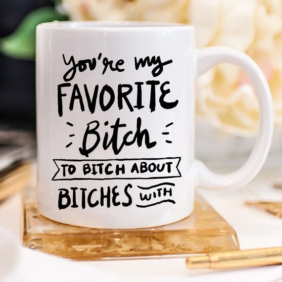 Kitchen BFFs Funny Mug - You&#39;re My Favorite Bitch To Bitch
