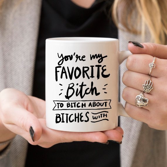 Kitchen BFFs Funny Mug - You&#39;re My Favorite Bitch To Bitch