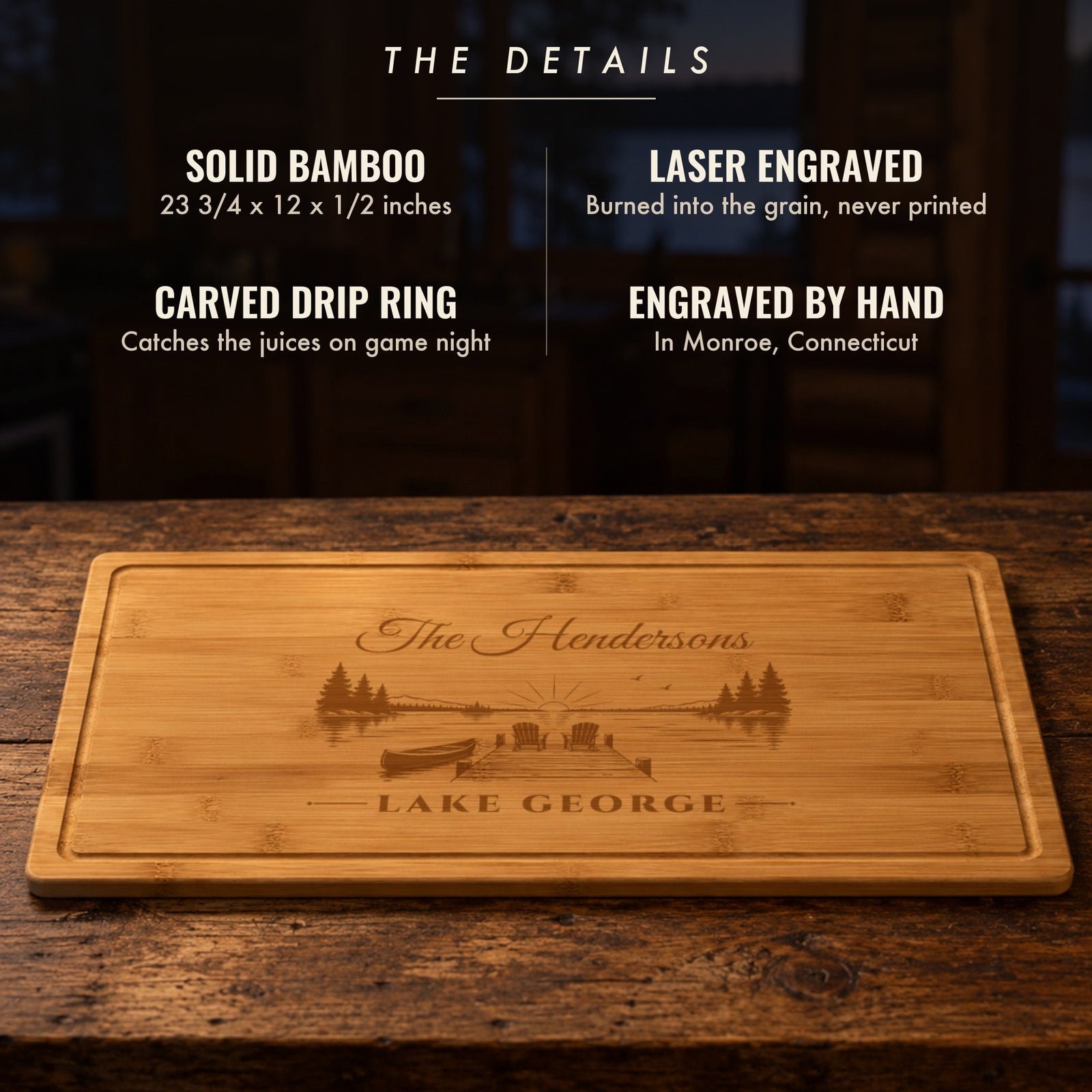 The details of the personalized lake house cutting board: solid bamboo, 23 3/4 by 12 inches, laser engraved, carved drip ring, engraved by hand in Connecticut
