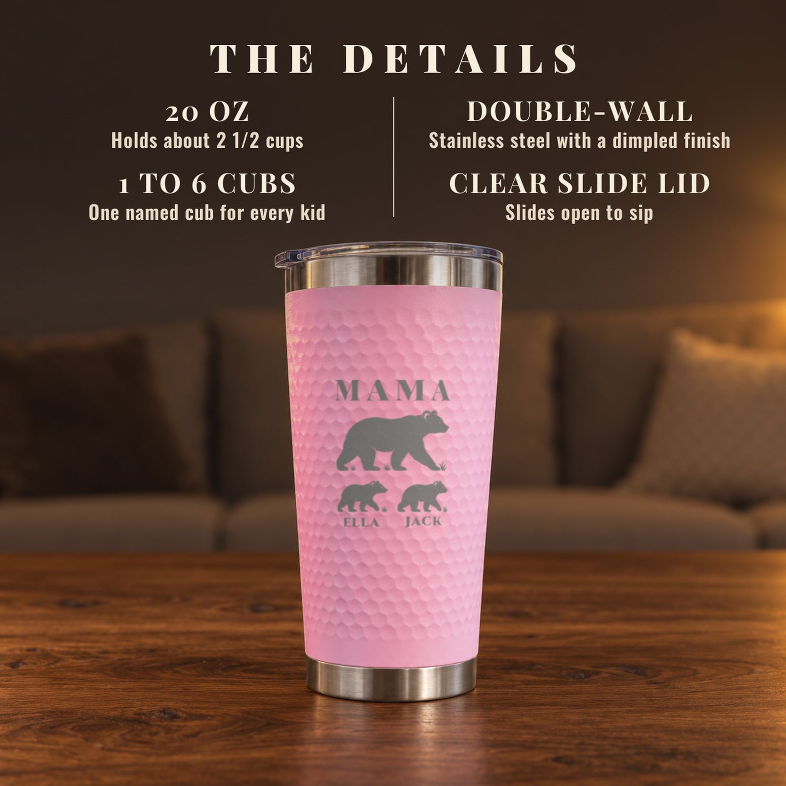 Details of the Mama Bear Tumbler: 20 oz double-wall stainless steel, one named cub for every kid from one to six, and a clear slide lid