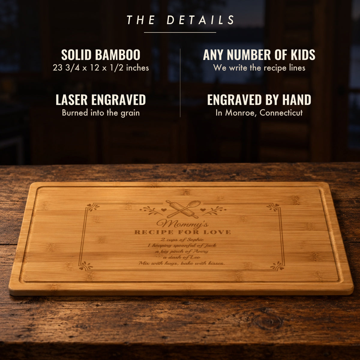 The details of the mom recipe cutting board: solid bamboo, 23 3/4 by 12 inches, any number of kids, recipe lines written for you, laser engraved