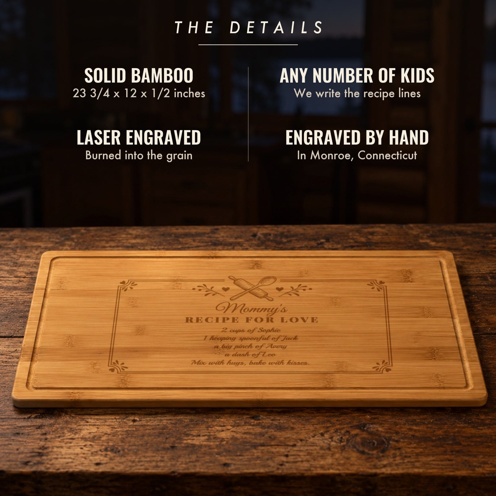 The details of the mom recipe cutting board: solid bamboo, 23 3/4 by 12 inches, any number of kids, recipe lines written for you, laser engraved