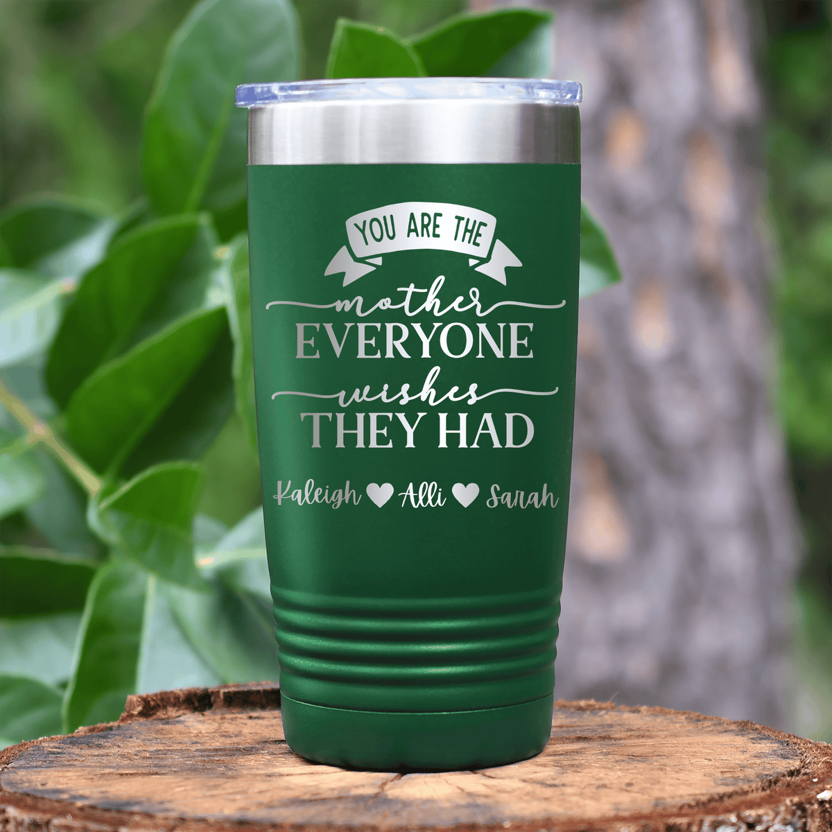 Green Mothers Day Tumbler With Everyone Wishes They Had You Design