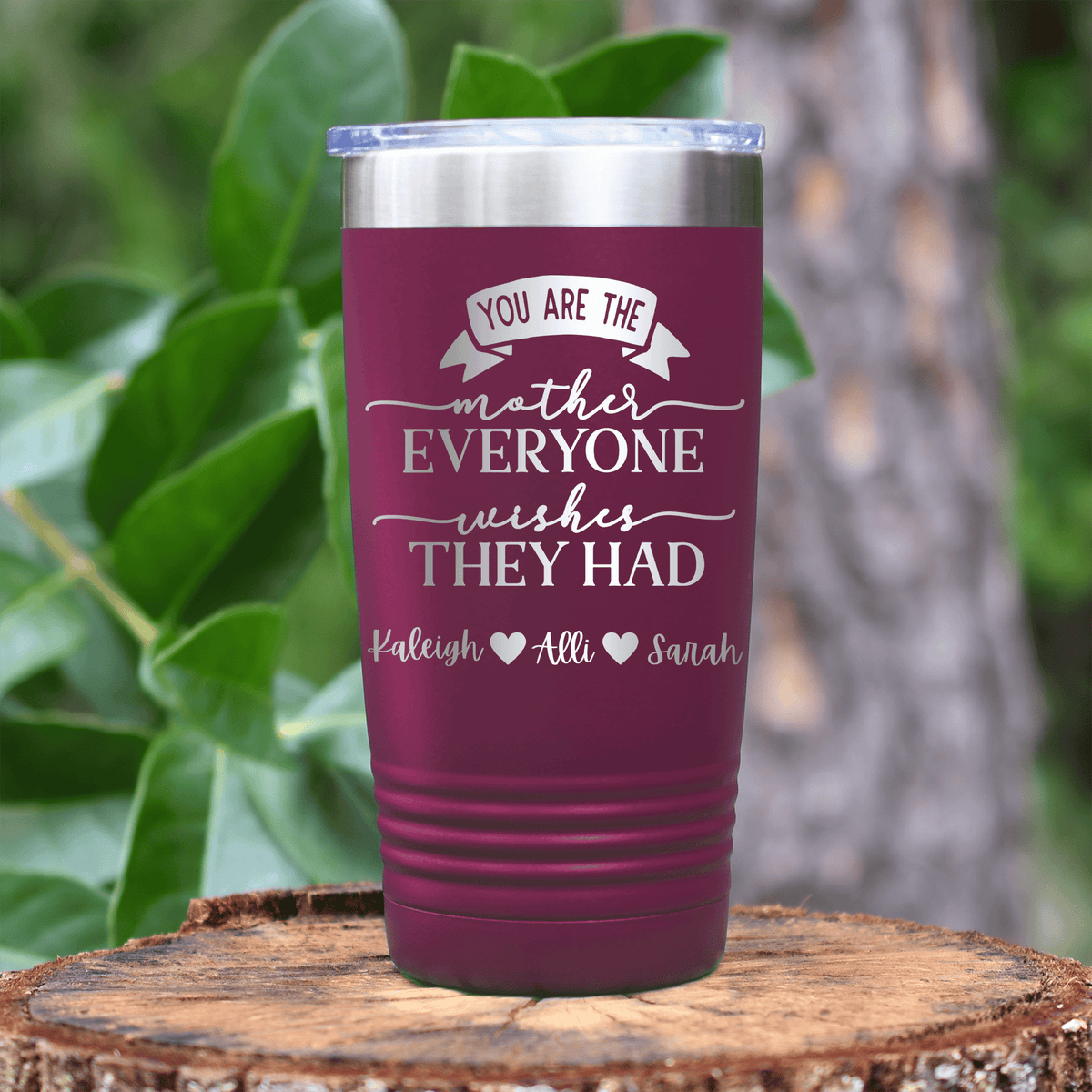 Maroon Mothers Day Tumbler With Everyone Wishes They Had You Design