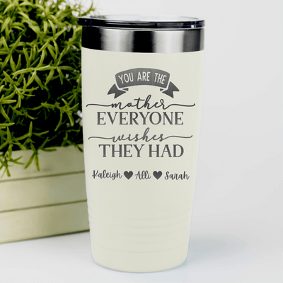 White Mothers Day Tumbler With Everyone Wishes They Had You Design