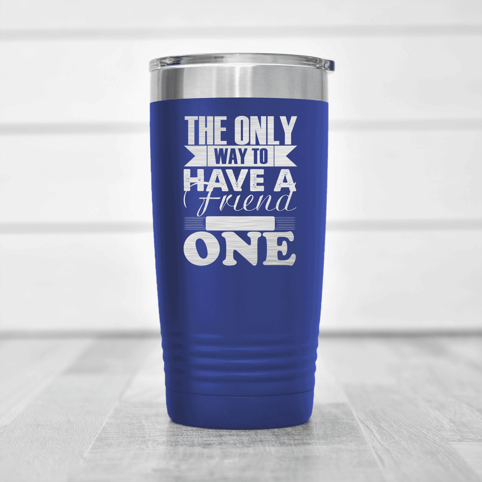 Blue Best Friend tumbler Only Way To Have A Friend Is To Be One