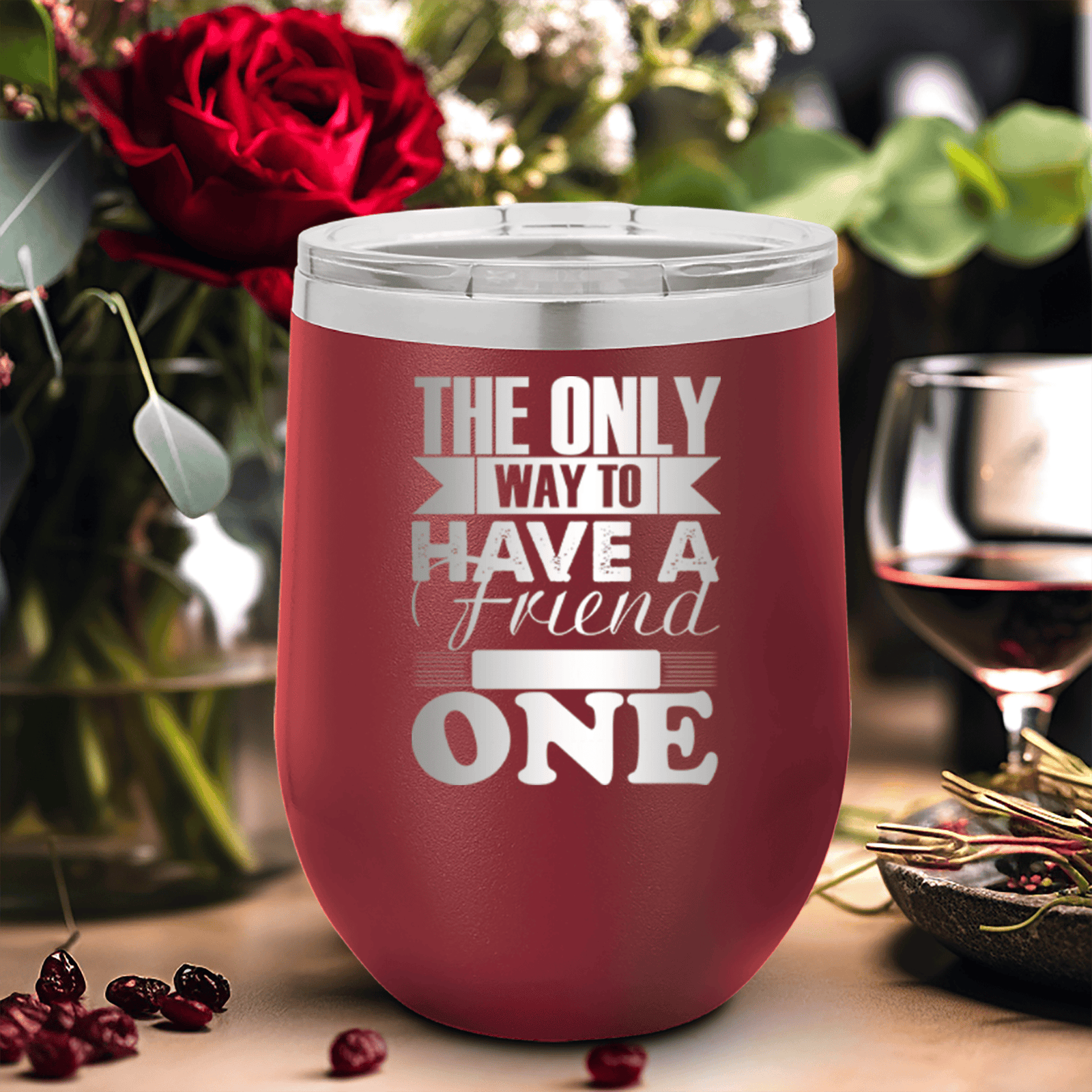 Maroon Best Friends Wine Tumbler With Only Way To Have A Friend Is To Be One Design