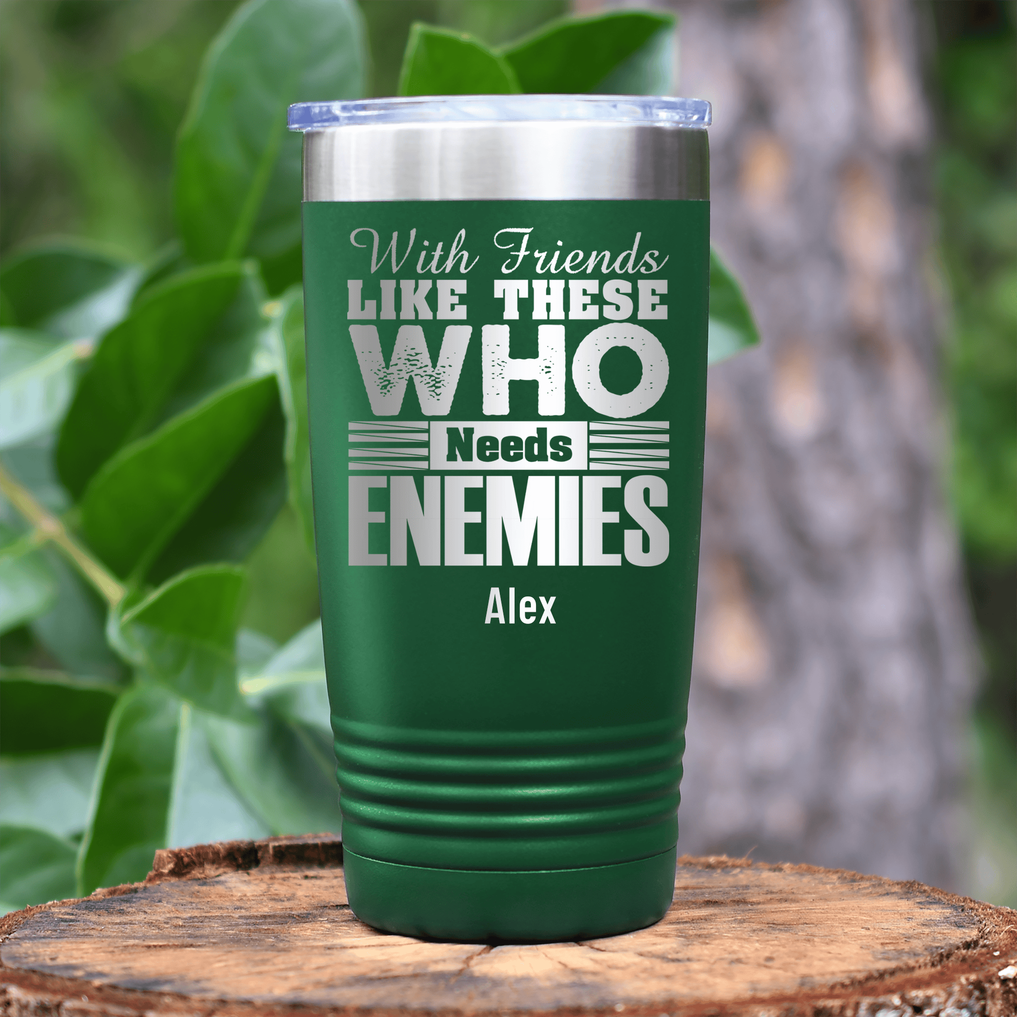 Green Best Friend Tumbler With Who Needs Enemies Design
