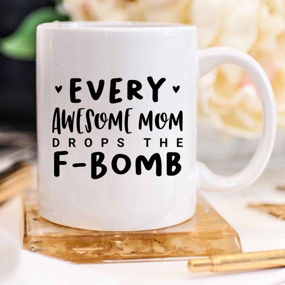 Every Awesome Mom Drops the F Bomb Mug, Funny Mug,