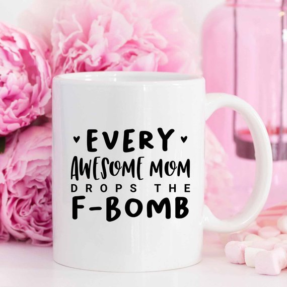 Mugs Every Awesome Mom Drops the F Bomb Mug, Funny Mug,