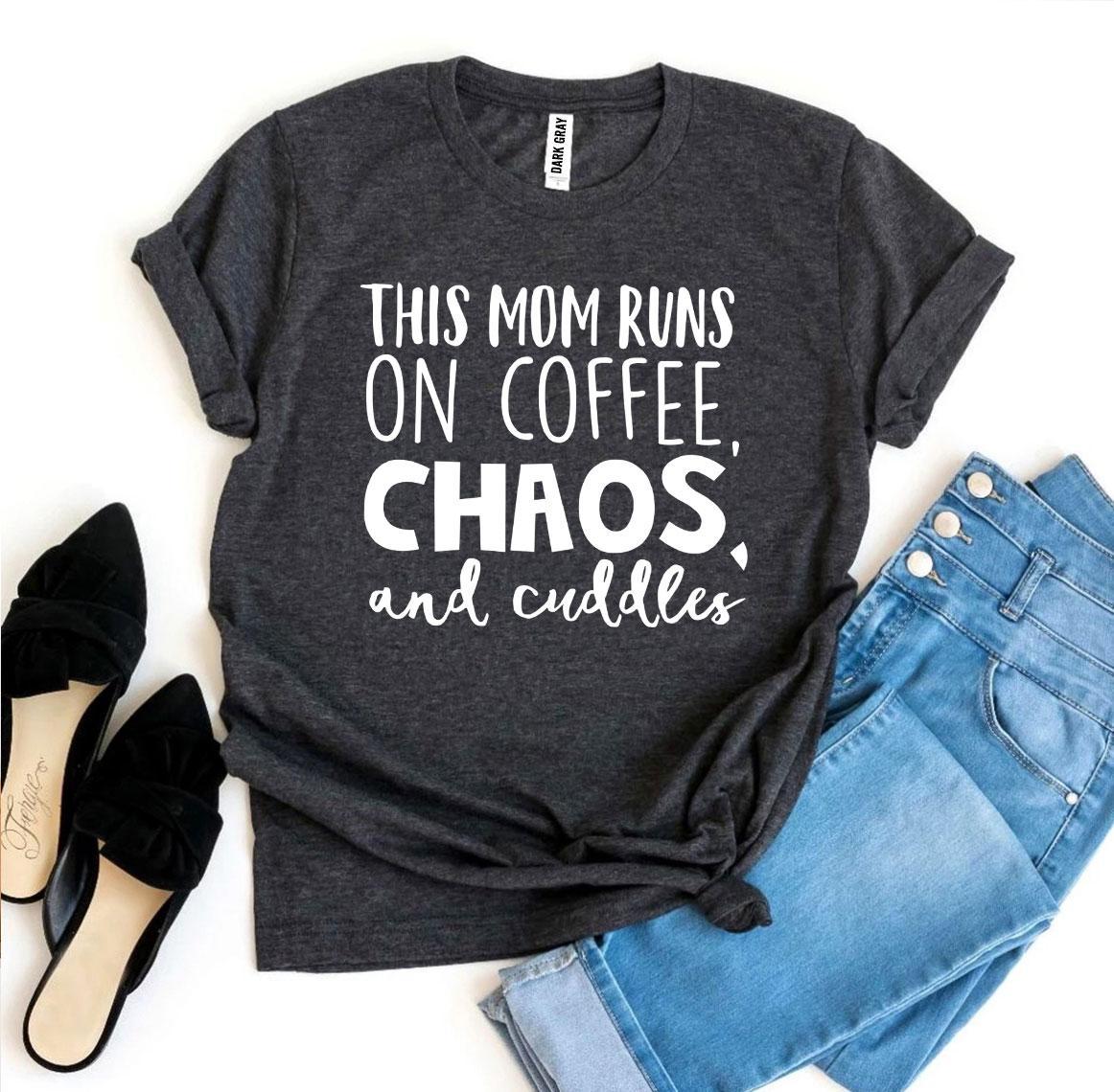 T-shirts This Mom Runs On Coffee, Chaos, & Cuddles T-shirt