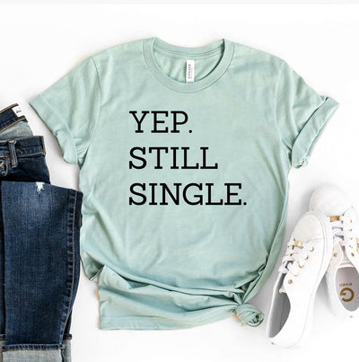 T-shirts Yep Still Single T-shirt